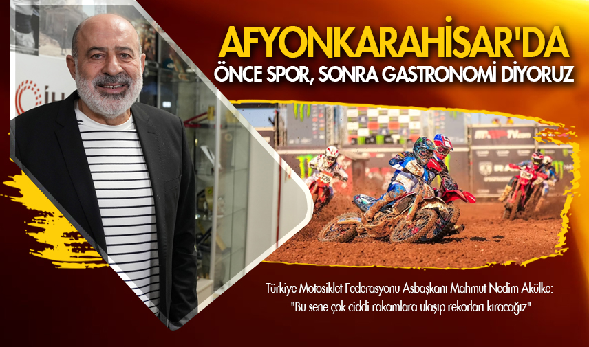 Akülke: Afyonkarahisar'da önce spor, sonra gastronomi diyoruz